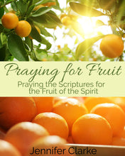 Load image into Gallery viewer, Praying the Scriptures for the Fruit of the Spirit